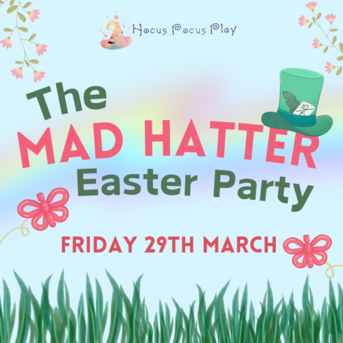The Mad Hatter Easter Party - Friday 29th March 2024